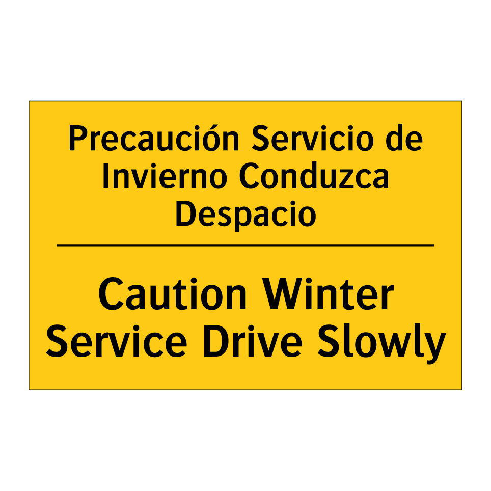 Precaución Servicio de Invierno Conduzca Despacio - Caution Winter Service Drive Slowly