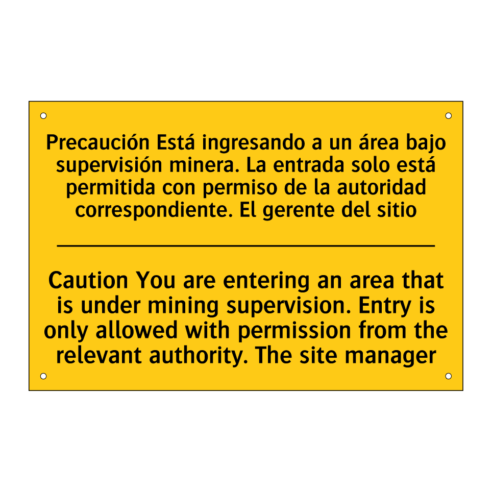 Precaución Está ingresando a un área bajo supervisión minera. La entrada solo está permitida con permiso de la autoridad correspondiente. El gerente del sitio - Caution You are entering an area that is under mining supervision. Entry is onl /.../