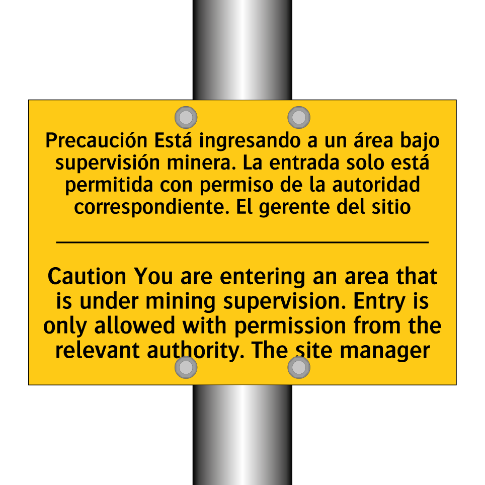 Precaución Está ingresando a un área bajo supervisión minera. La entrada solo está permitida con permiso de la autoridad correspondiente. El gerente del sitio - Caution You are entering an area that is under mining supervision. Entry is onl /.../