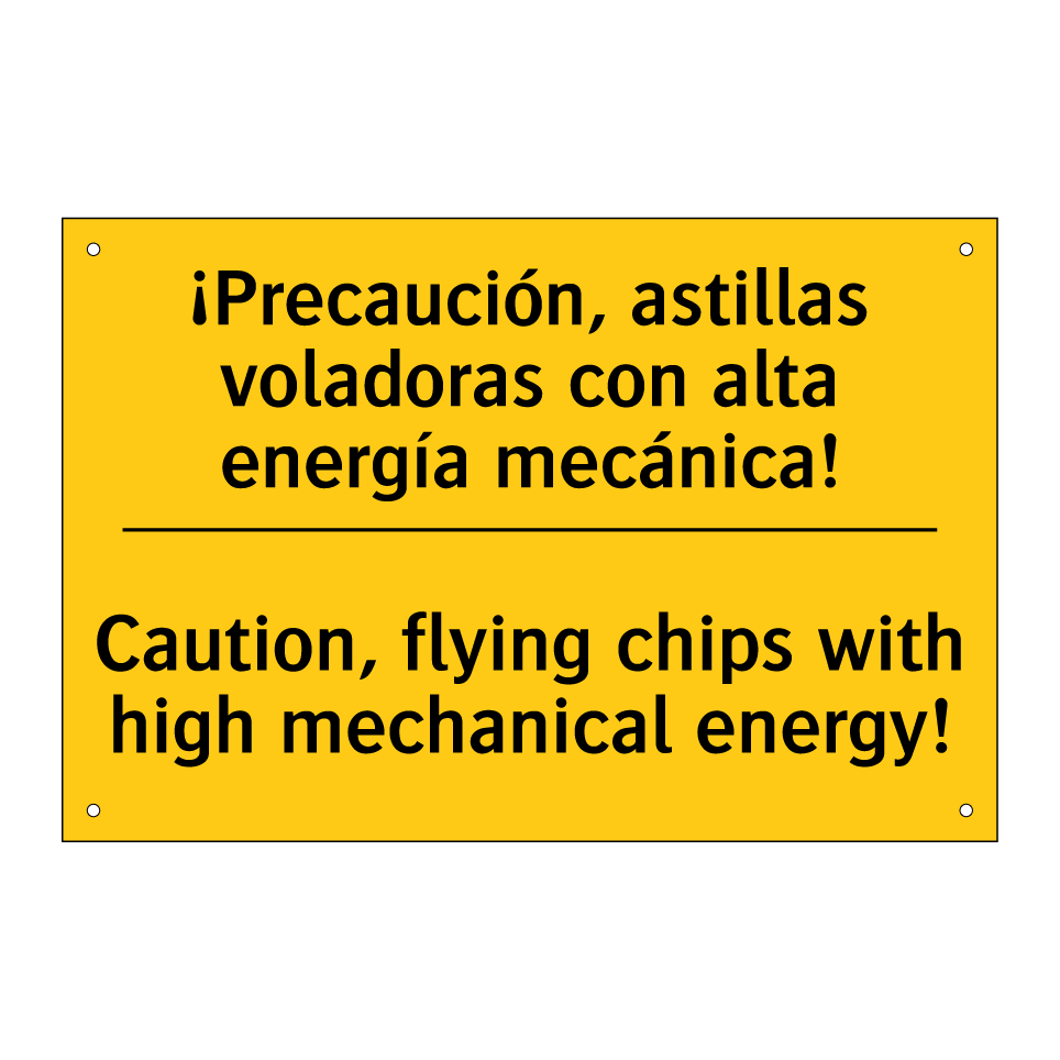¡Precaución, astillas voladoras con alta energía mecánica! - Caution, flying chips with high mechanical energy!