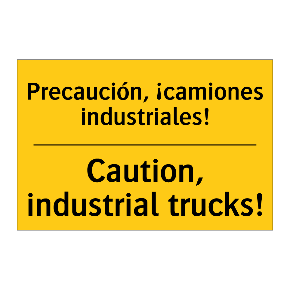 Precaución, ¡camiones industriales! - Caution, industrial trucks!