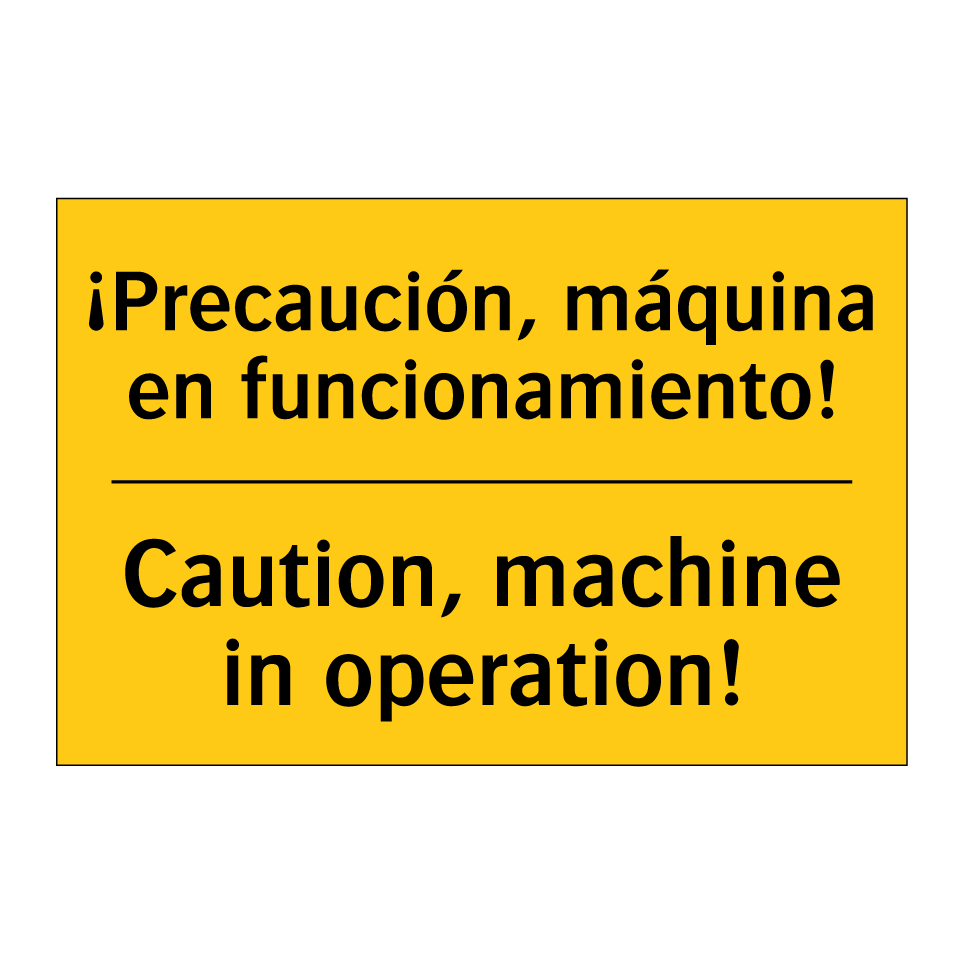 ¡Precaución, máquina en funcionamiento! - Caution, machine in operation!