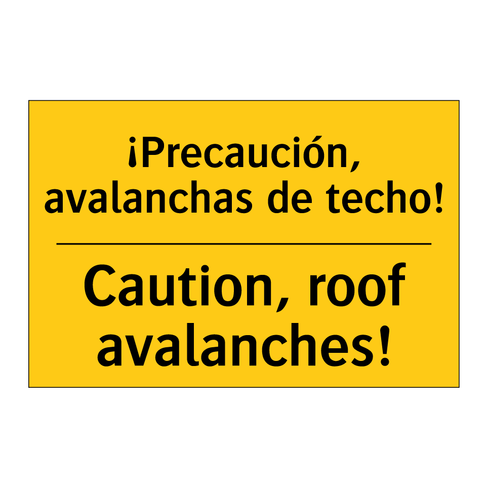 ¡Precaución, avalanchas de techo! - Caution, roof avalanches!
