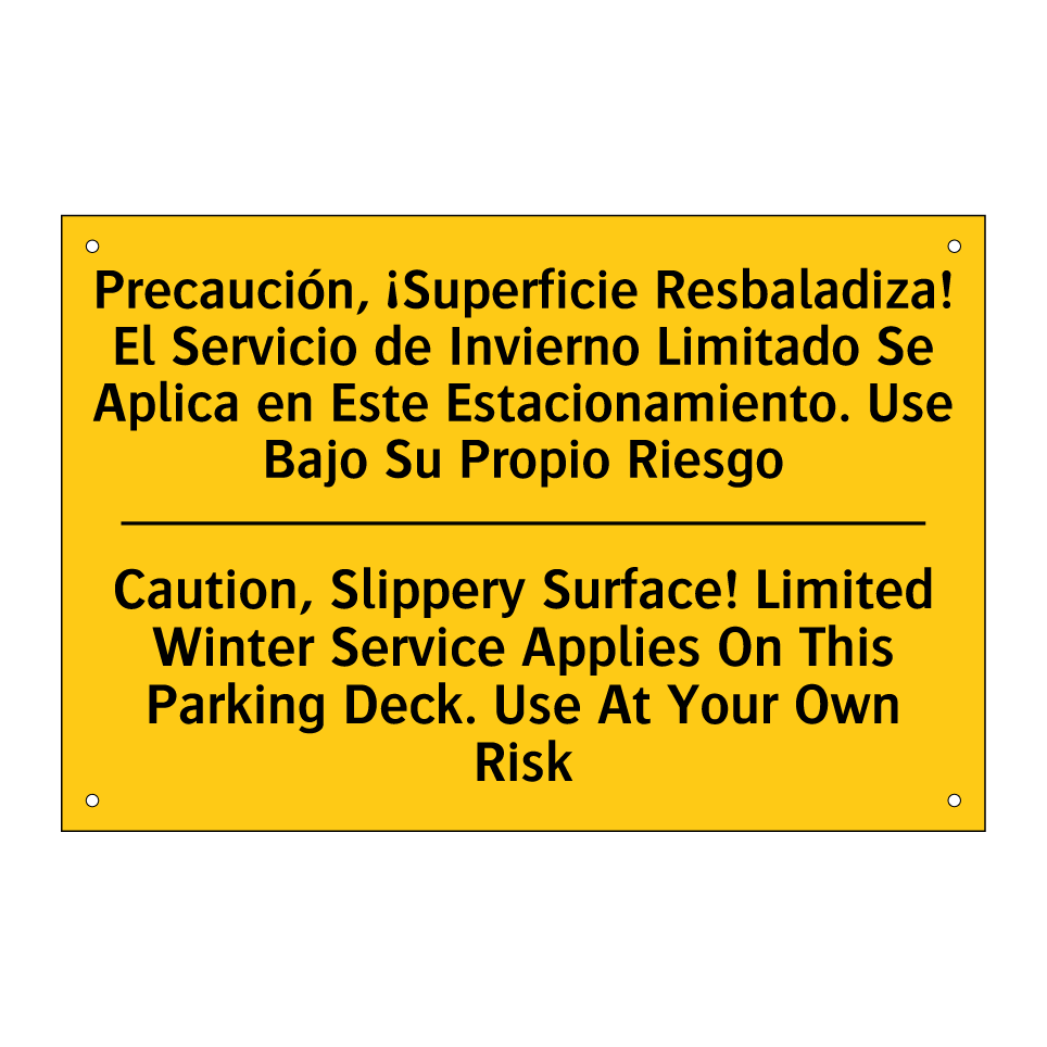 Precaución, ¡Superficie Resbaladiza! El Servicio de Invierno Limitado Se Aplica en Este Estacionamiento. Use Bajo Su Propio Riesgo - Caution, Slippery Surface! Limited Winter Service Applies On This Parking Deck. Use At Your Own Risk