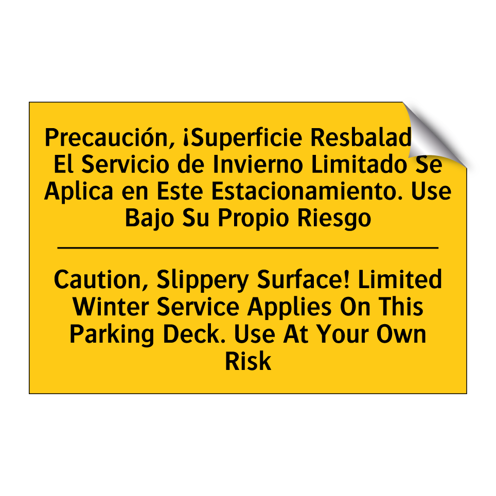 Precaución, ¡Superficie Resbaladiza! El Servicio de Invierno Limitado Se Aplica en Este Estacionamiento. Use Bajo Su Propio Riesgo - Caution, Slippery Surface! Limited Winter Service Applies On This Parking Deck. Use At Your Own Risk