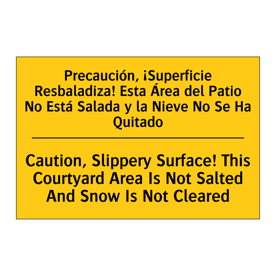 Precaución, ¡Superficie Resbaladiza! Esta Área del Patio No Está Salada y la Nieve No Se Ha Quitado - Caution, Slippery Surface! This Courtyard Area Is Not Salted And Snow Is Not Cleared