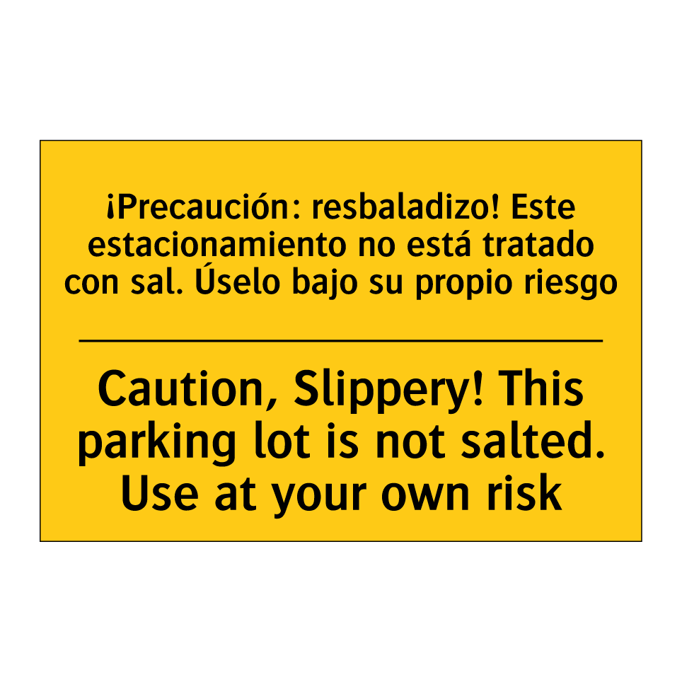 Caution, Slippery! This parking lot is not salted. Use at your own risk - Caution, Slippery! This parking lot is not salted. Use at your own risk
