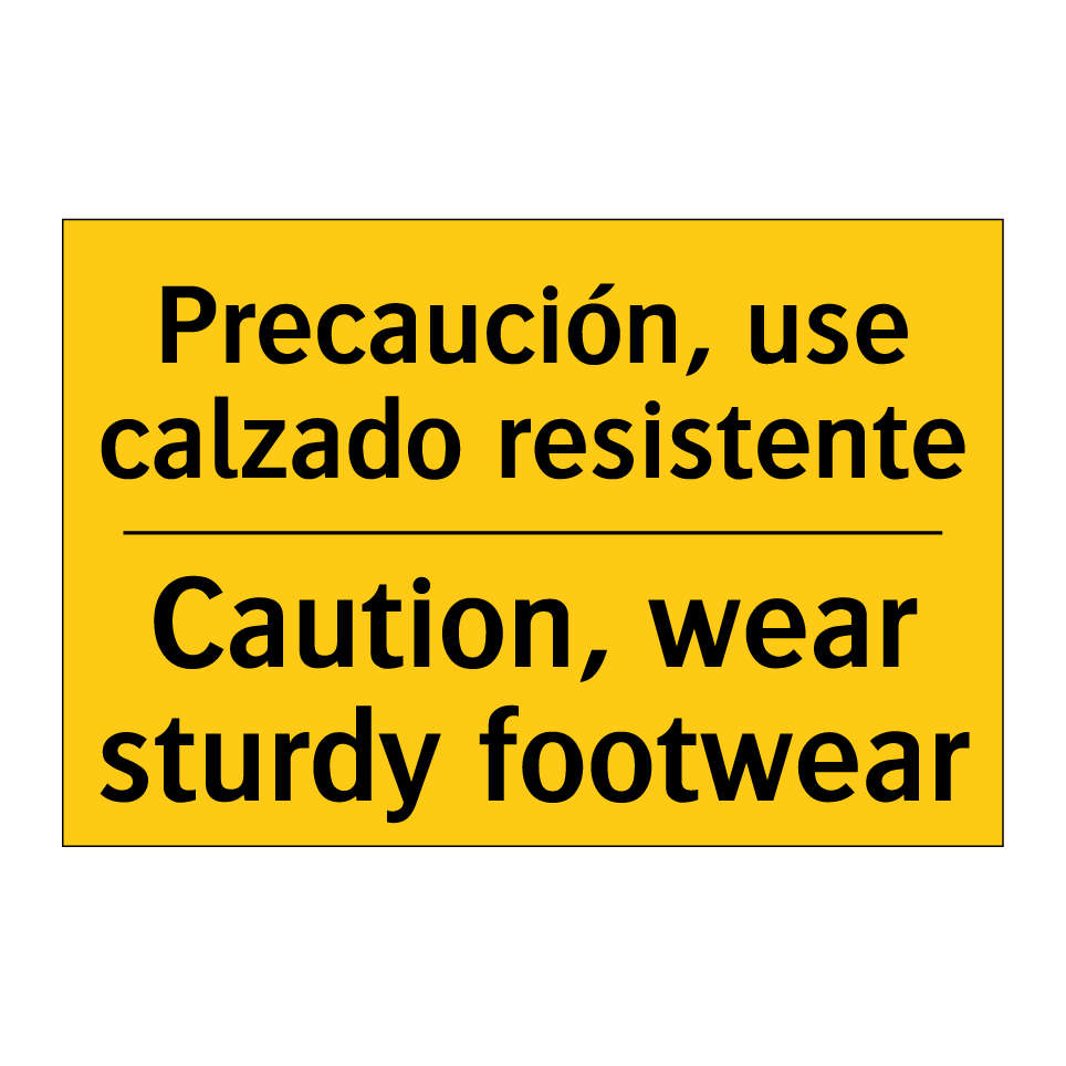 Precaución, use calzado resistente - Caution, wear sturdy footwear