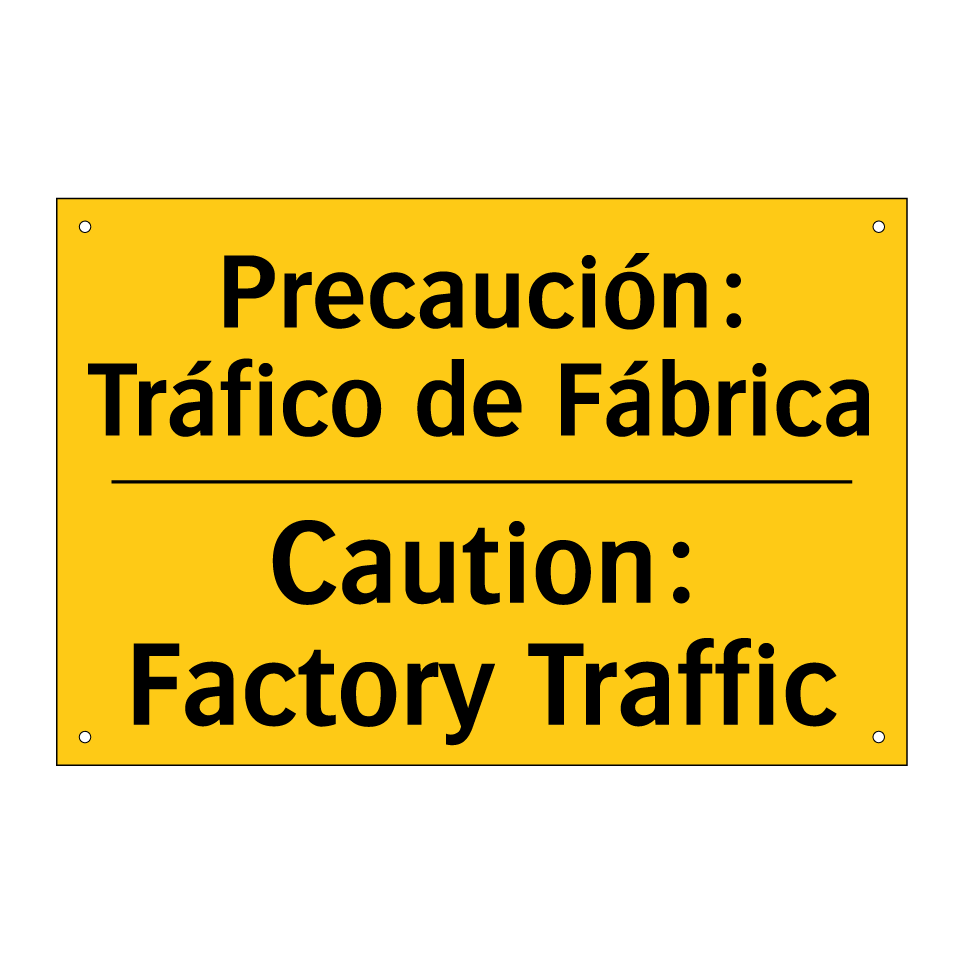 Precaución: Tráfico de Fábrica - Caution: Factory Traffic