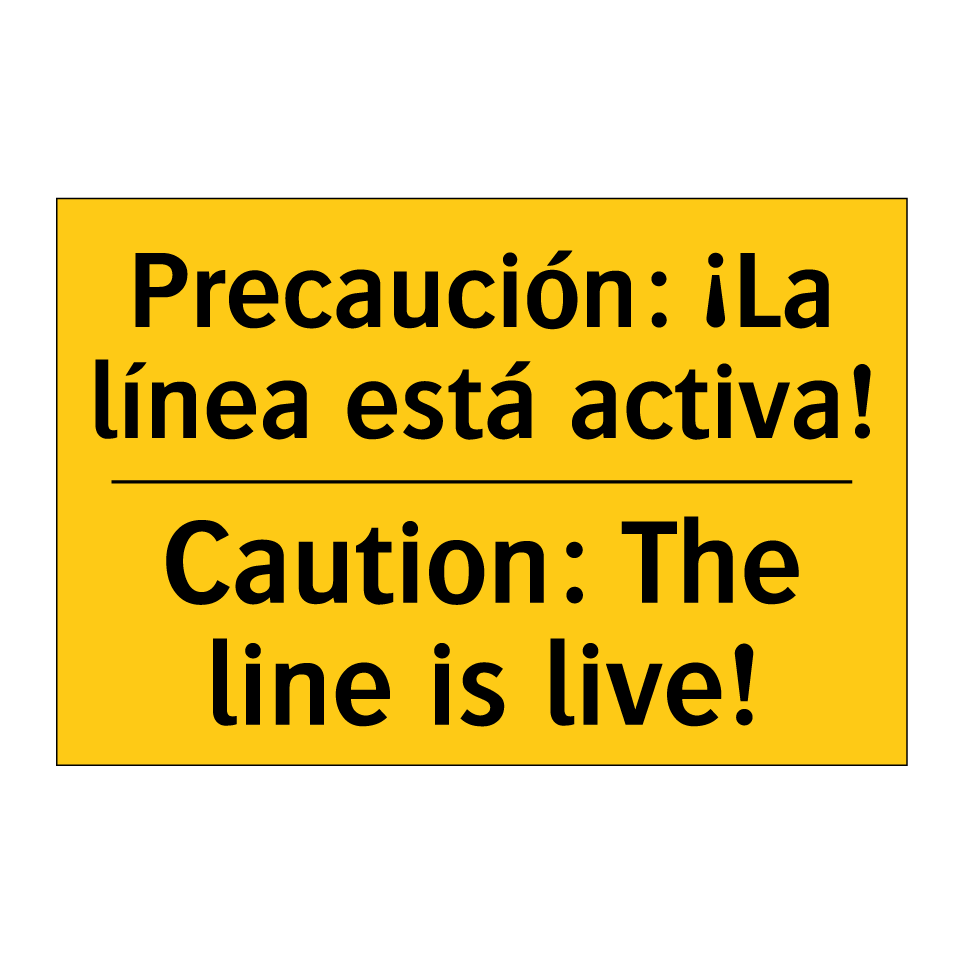 Precaución: ¡La línea está activa! - Caution: The line is live!