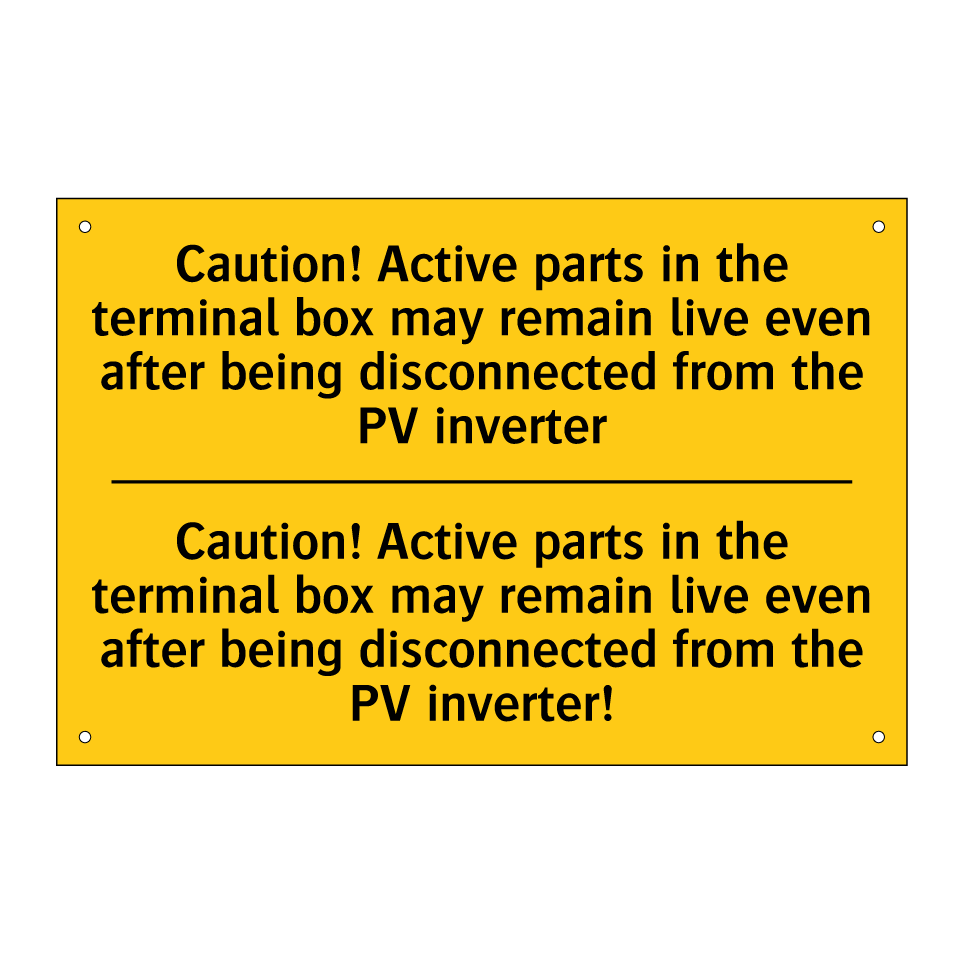 Caution! Active parts in the terminal box may remain live even after being disconnected from the PV inverter - Caution! Active parts in the terminal box may remain live even after being disconnected from the PV inverter!