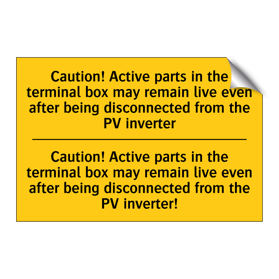 Caution! Active parts in the terminal box may remain live even after being disconnected from the PV inverter - Caution! Active parts in the terminal box may remain live even after being disconnected from the PV inverter!