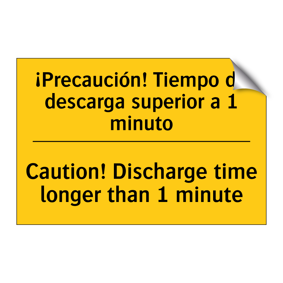 ¡Precaución! Tiempo de descarga superior a 1 minuto - Caution! Discharge time longer than 1 minute