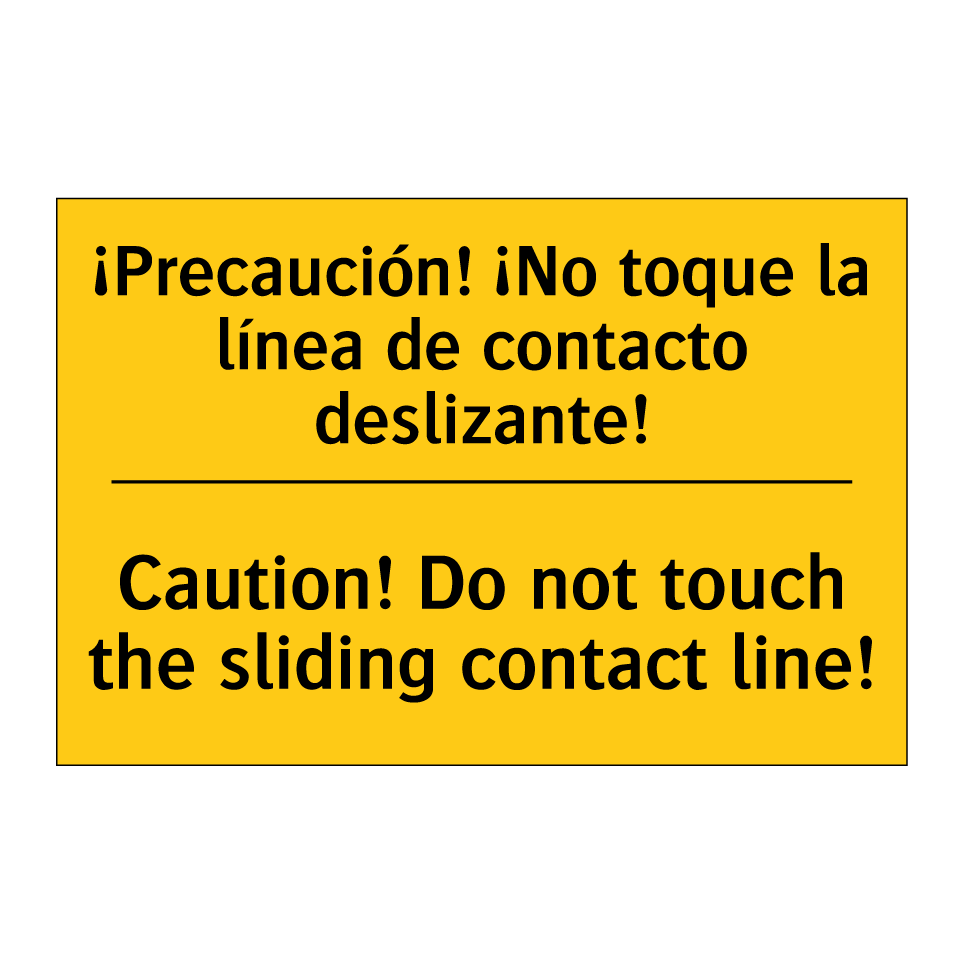 ¡Precaución! ¡No toque la línea de contacto deslizante! - Caution! Do not touch the sliding contact line!