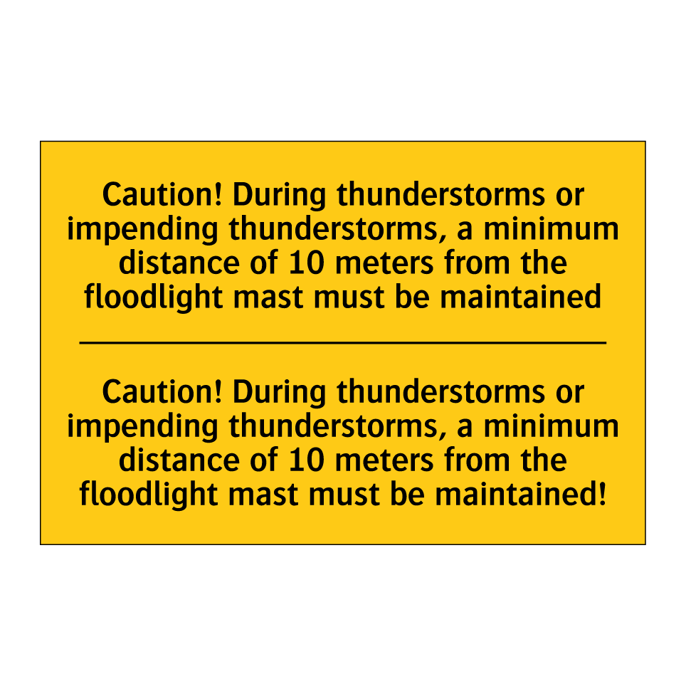 Caution! During thunderstorms or impending thunderstorms, a minimum distance of 10 meters from the floodlight mast must be maintained - Caution! During thunderstorms or impending thunderstorms, a minimum distance of 10 meters from the flood /.../
