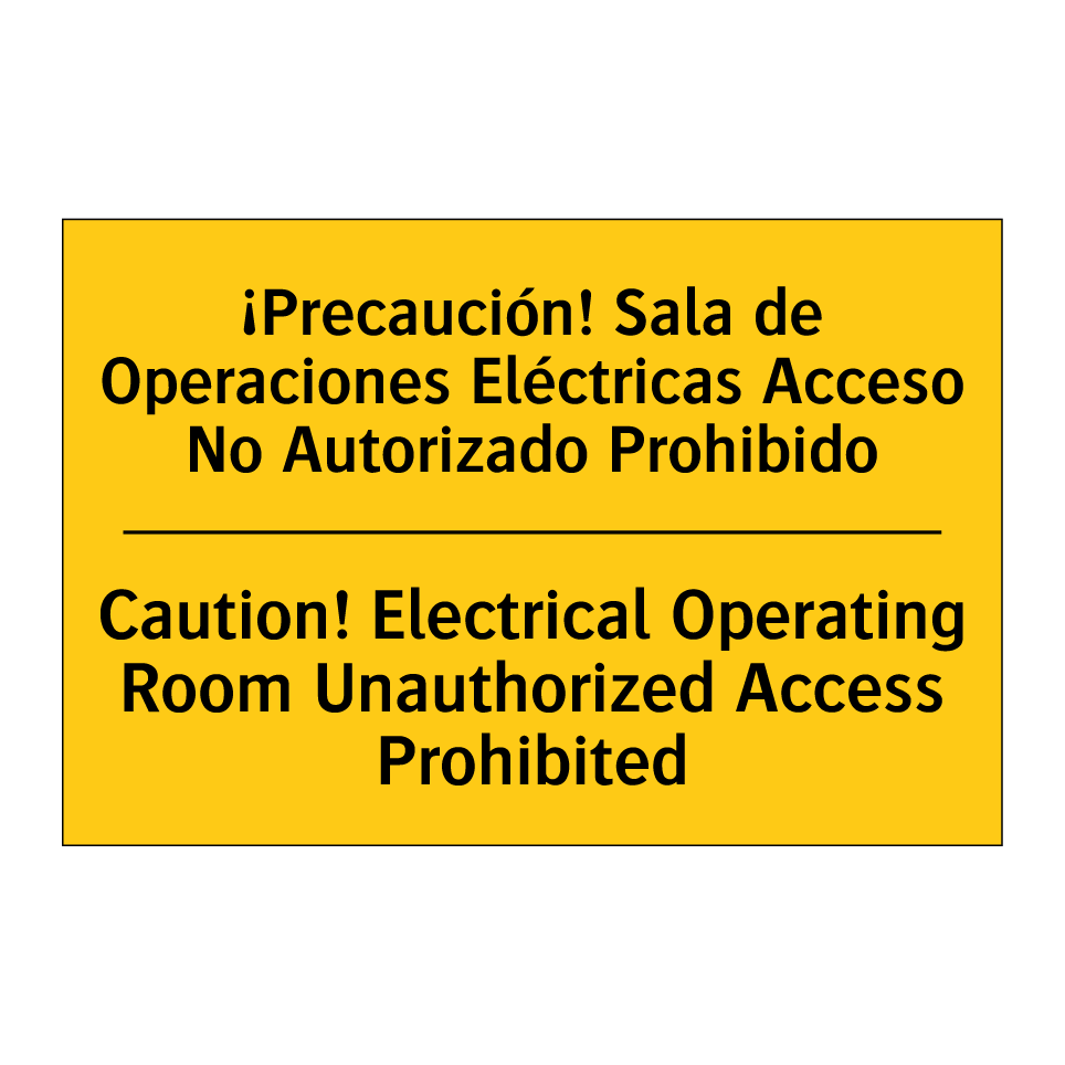 ¡Precaución! Sala de Operaciones Eléctricas Acceso No Autorizado Prohibido - Caution! Electrical Operating Room Unauthorized Access Prohibited