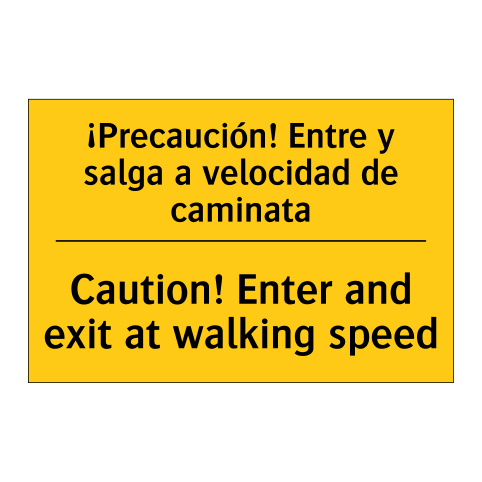 ¡Precaución! Entre y salga a velocidad de caminata - Caution! Enter and exit at walking speed