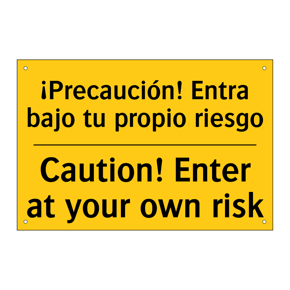 ¡Precaución! Entra bajo tu propio riesgo - Caution! Enter at your own risk