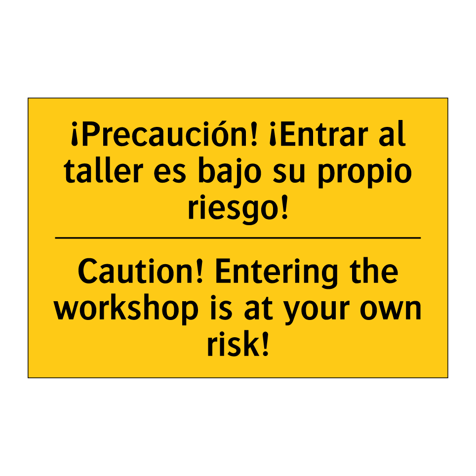 ¡Precaución! ¡Entrar al taller es bajo su propio riesgo! - Caution! Entering the workshop is at your own risk!