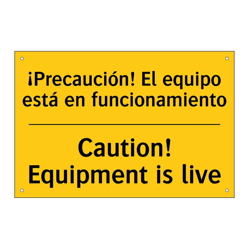 ¡Precaución! El equipo está en funcionamiento - Caution! Equipment is live