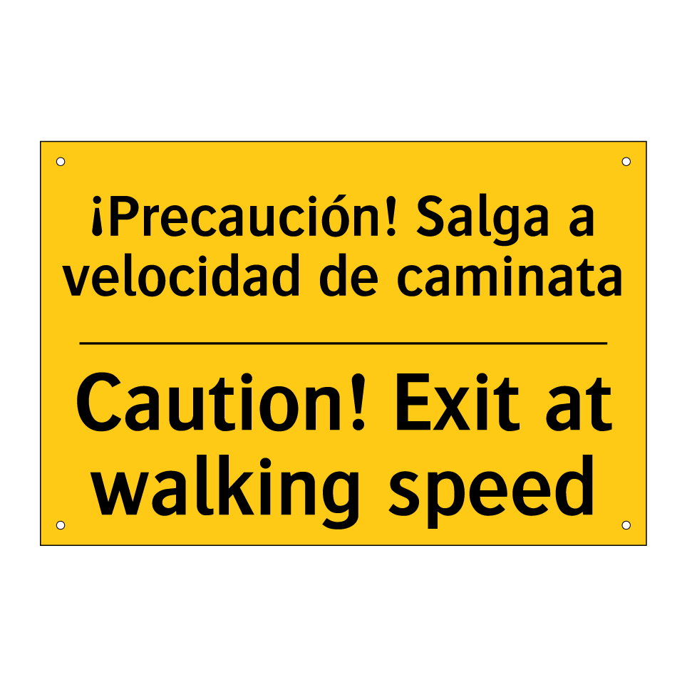 ¡Precaución! Salga a velocidad de caminata - Caution! Exit at walking speed