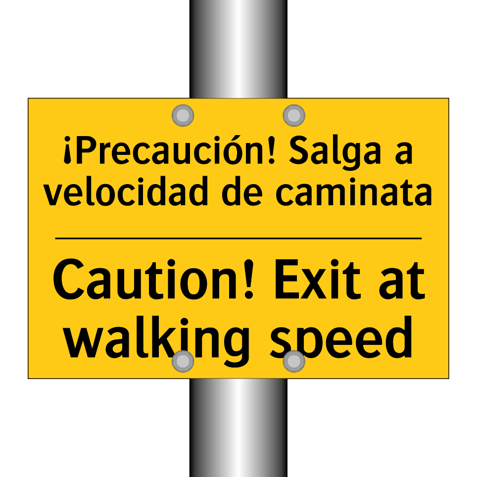 ¡Precaución! Salga a velocidad de caminata - Caution! Exit at walking speed