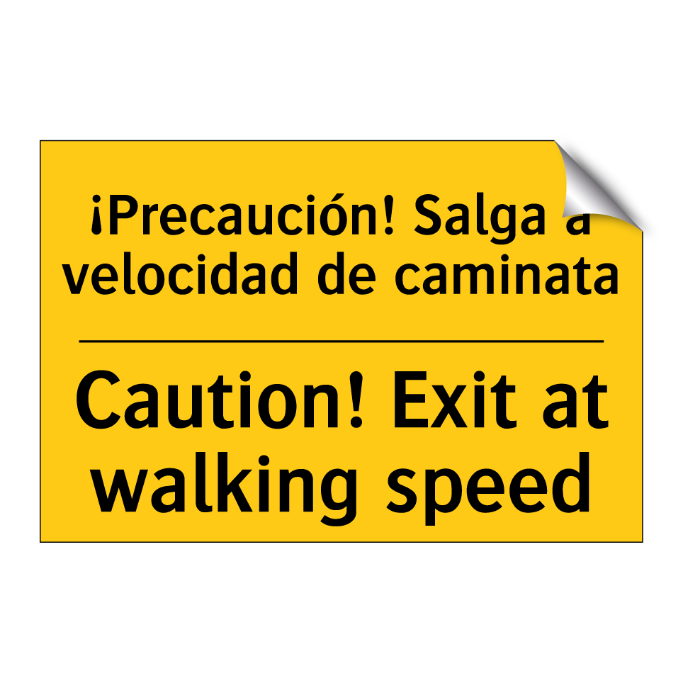 ¡Precaución! Salga a velocidad de caminata - Caution! Exit at walking speed