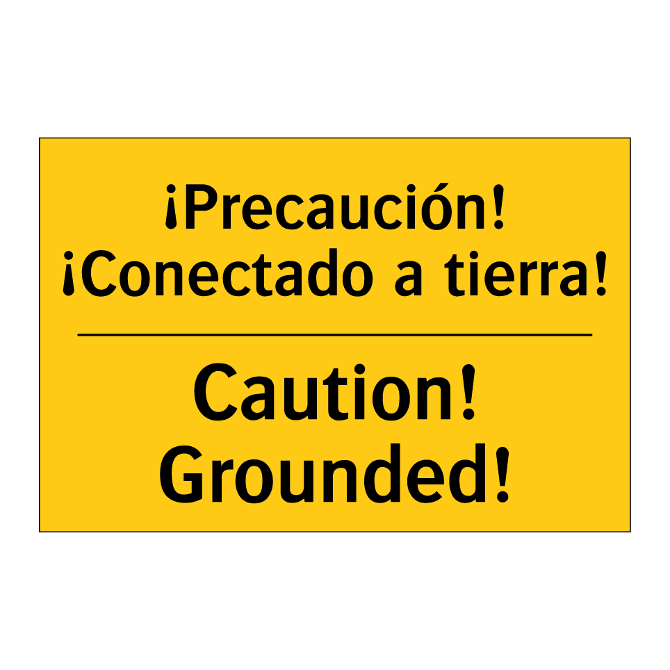 ¡Precaución! ¡Conectado a tierra! - Caution! Grounded!