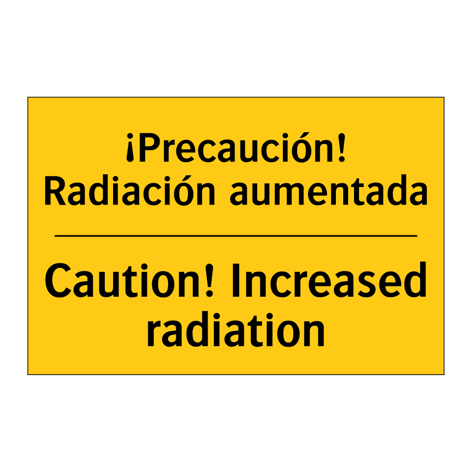 ¡Precaución! Radiación aumentada - Caution! Increased radiation