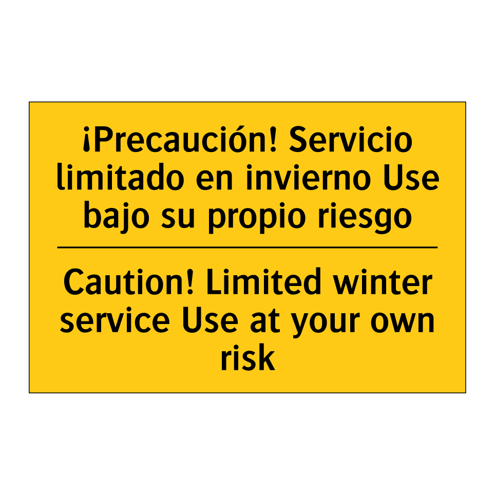 ¡Precaución! Servicio limitado en invierno Use bajo su propio riesgo - Caution! Limited winter service Use at your own risk