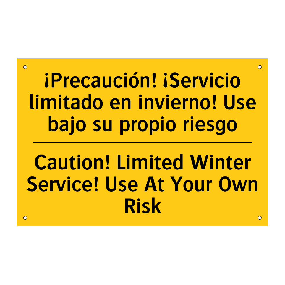 ¡Precaución! ¡Servicio limitado en invierno! Use bajo su propio riesgo - Caution! Limited Winter Service! Use At Your Own Risk