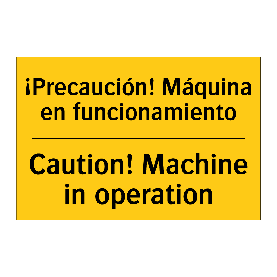 ¡Precaución! Máquina en funcionamiento - Caution! Machine in operation