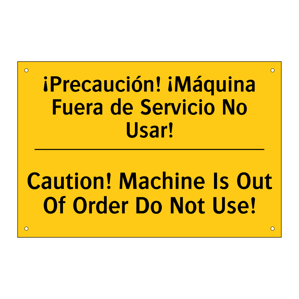 ¡Precaución! ¡Máquina Fuera de Servicio No Usar! - Caution! Machine Is Out Of Order Do Not Use!