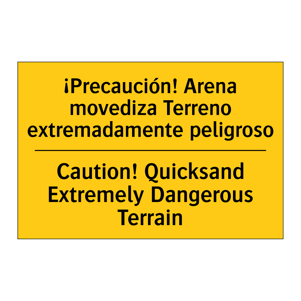 ¡Precaución! Arena movediza Terreno extremadamente peligroso - Caution! Quicksand Extremely Dangerous Terrain