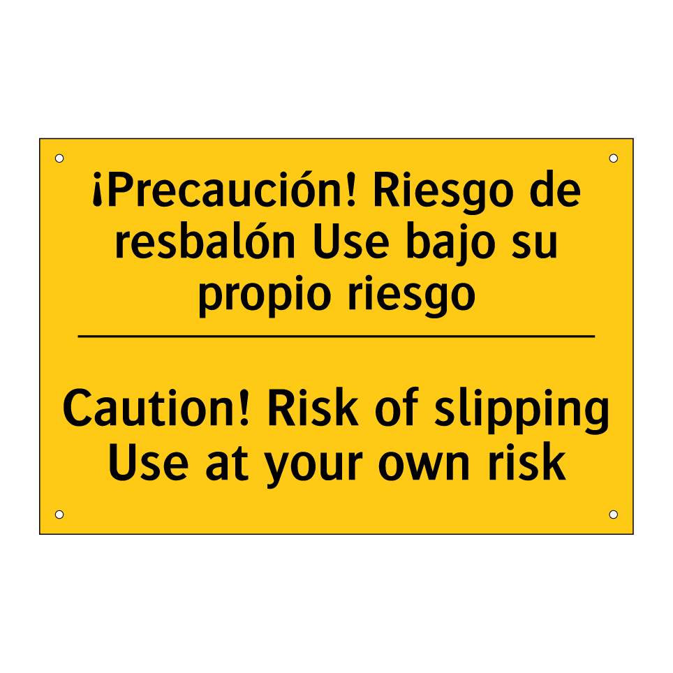 ¡Precaución! Riesgo de resbalón Use bajo su propio riesgo - Caution! Risk of slipping Use at your own risk