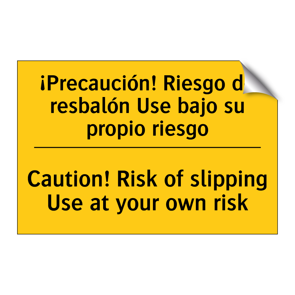 ¡Precaución! Riesgo de resbalón Use bajo su propio riesgo - Caution! Risk of slipping Use at your own risk