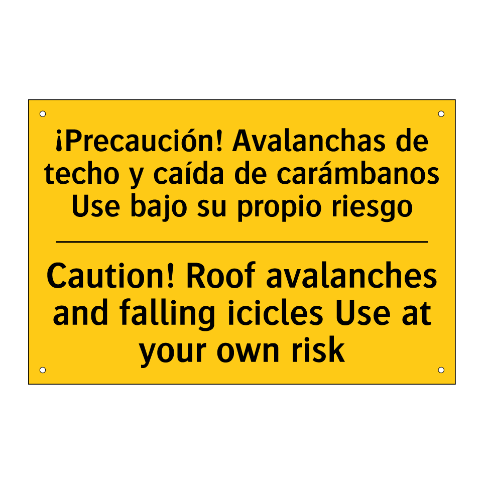 ¡Precaución! Avalanchas de techo y caída de carámbanos Use bajo su propio riesgo - Caution! Roof avalanches and falling icicles Use at your own risk