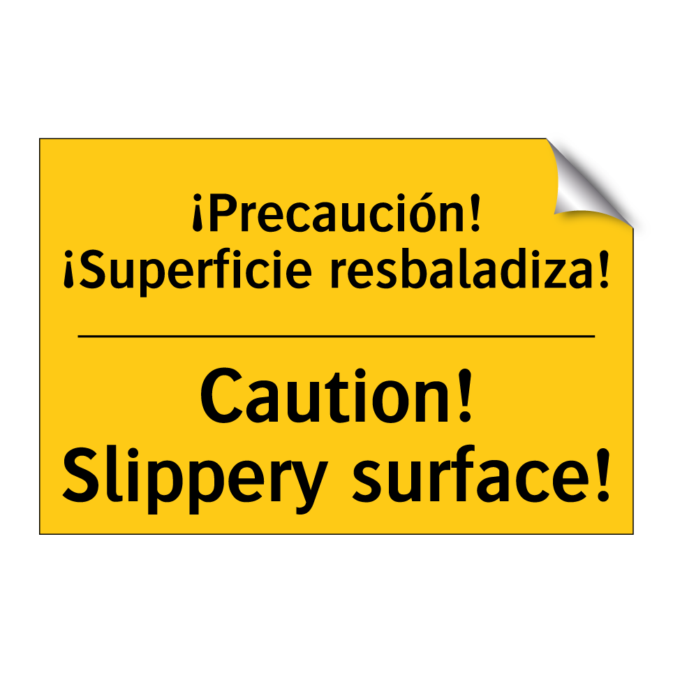 ¡Precaución! ¡Superficie resbaladiza! - Caution! Slippery surface!