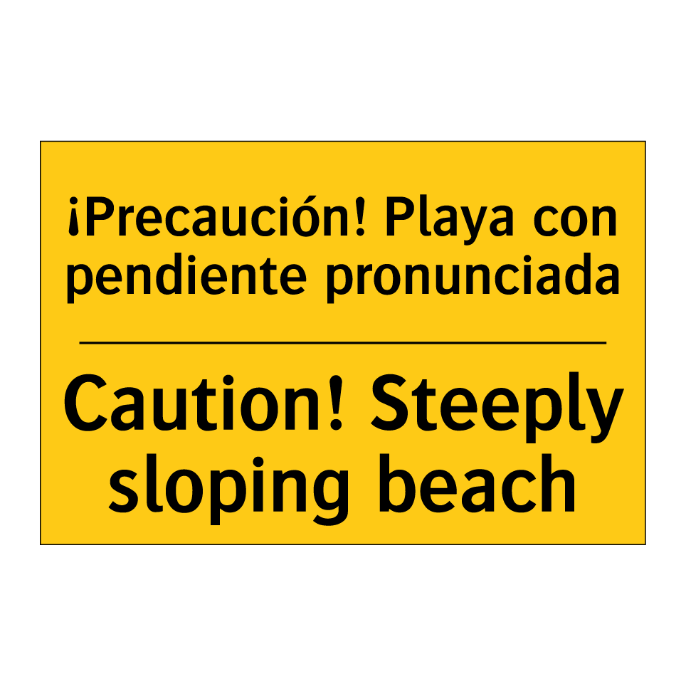 ¡Precaución! Playa con pendiente pronunciada - Caution! Steeply sloping beach