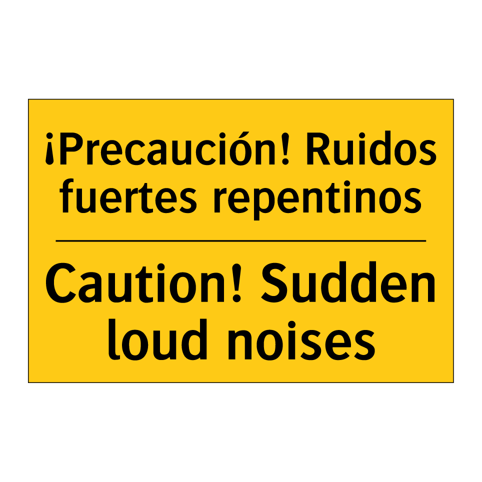 ¡Precaución! Ruidos fuertes repentinos - Caution! Sudden loud noises