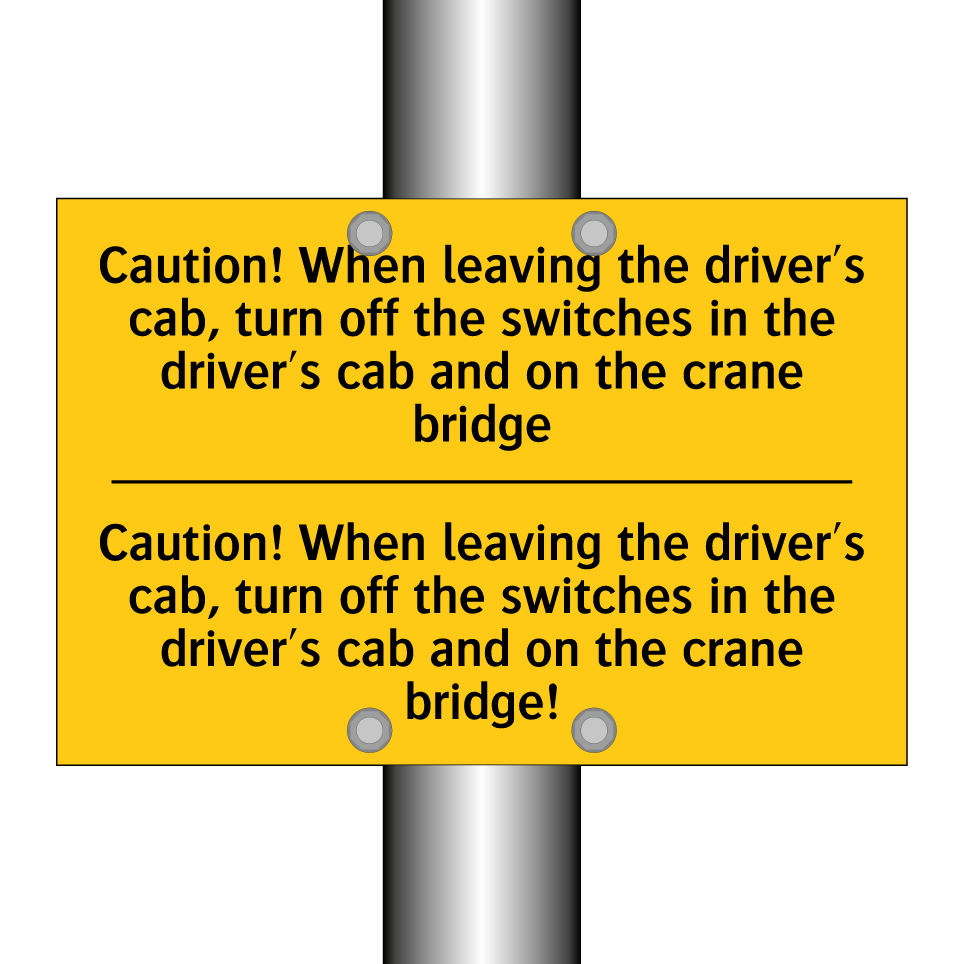 Caution! When leaving the driver's cab, turn off the switches in the driver's cab and on the crane bridge - Caution! When leaving the driver's cab, turn off the switches in the driver's cab and on the crane bridge!