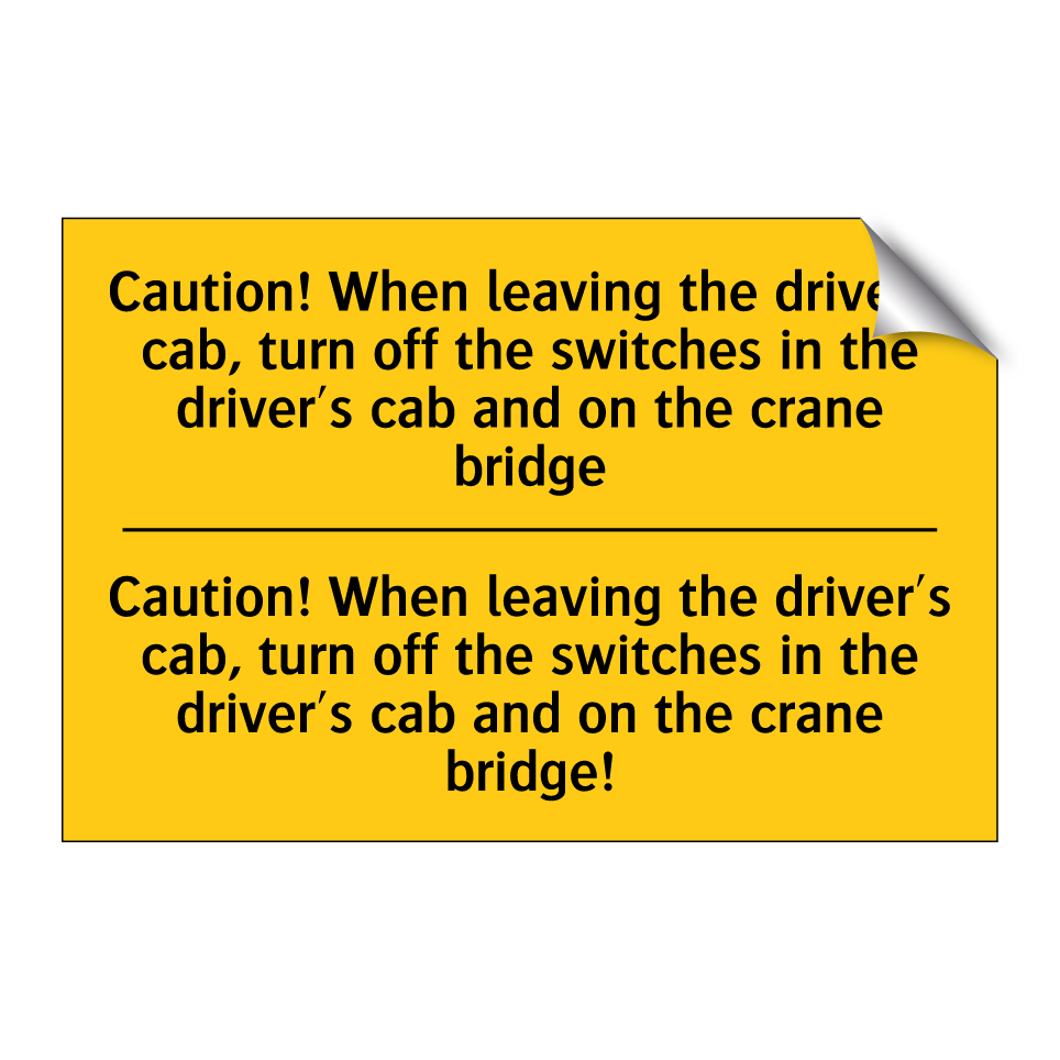 Caution! When leaving the driver's cab, turn off the switches in the driver's cab and on the crane bridge - Caution! When leaving the driver's cab, turn off the switches in the driver's cab and on the crane bridge!