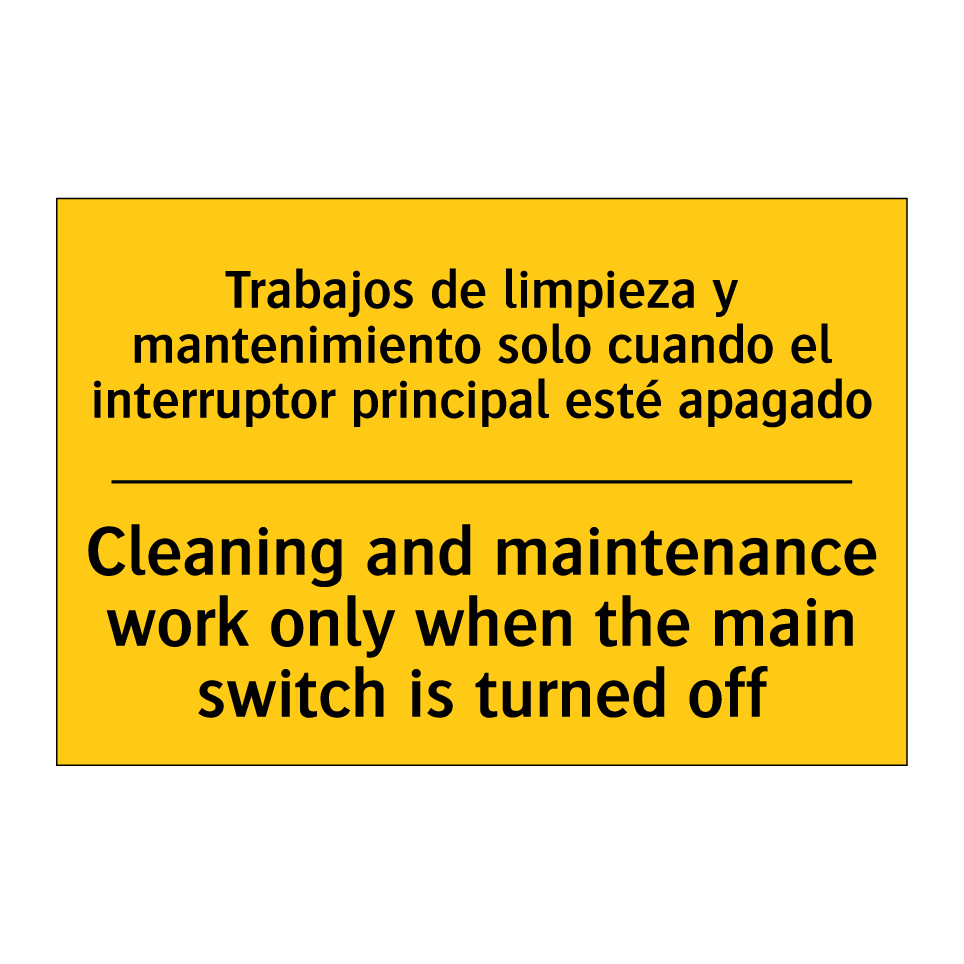 Trabajos de limpieza y mantenimiento solo cuando el interruptor principal esté apagado - Cleaning and maintenance work only when the main switch is turned off