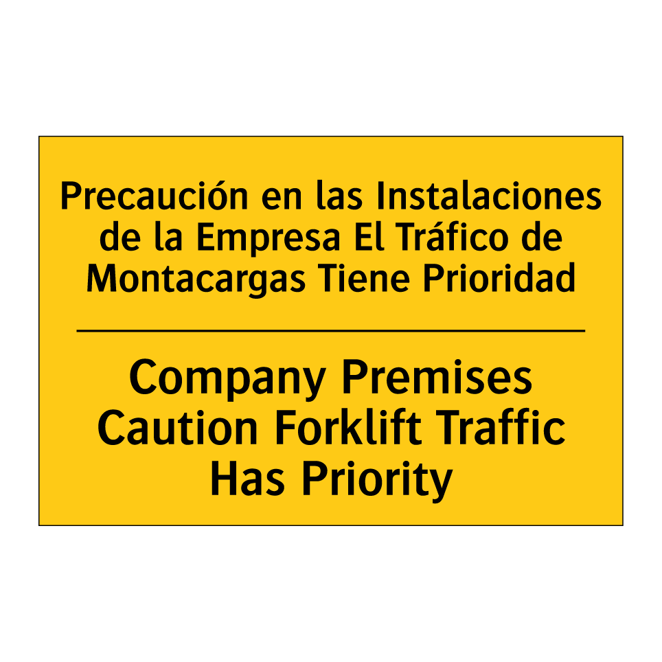 Precaución en las Instalaciones de la Empresa El Tráfico de Montacargas Tiene Prioridad - Company Premises Caution Forklift Traffic Has Priority