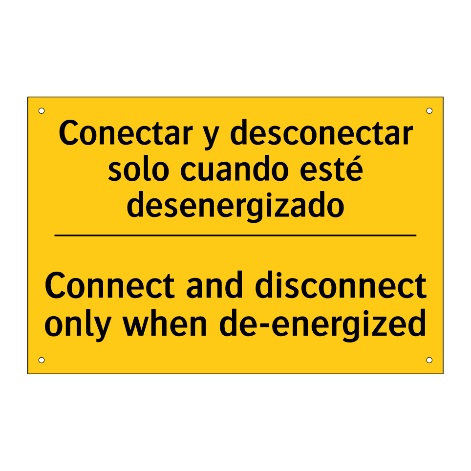 Conectar y desconectar solo cuando esté desenergizado - Connect and disconnect only when de-energized