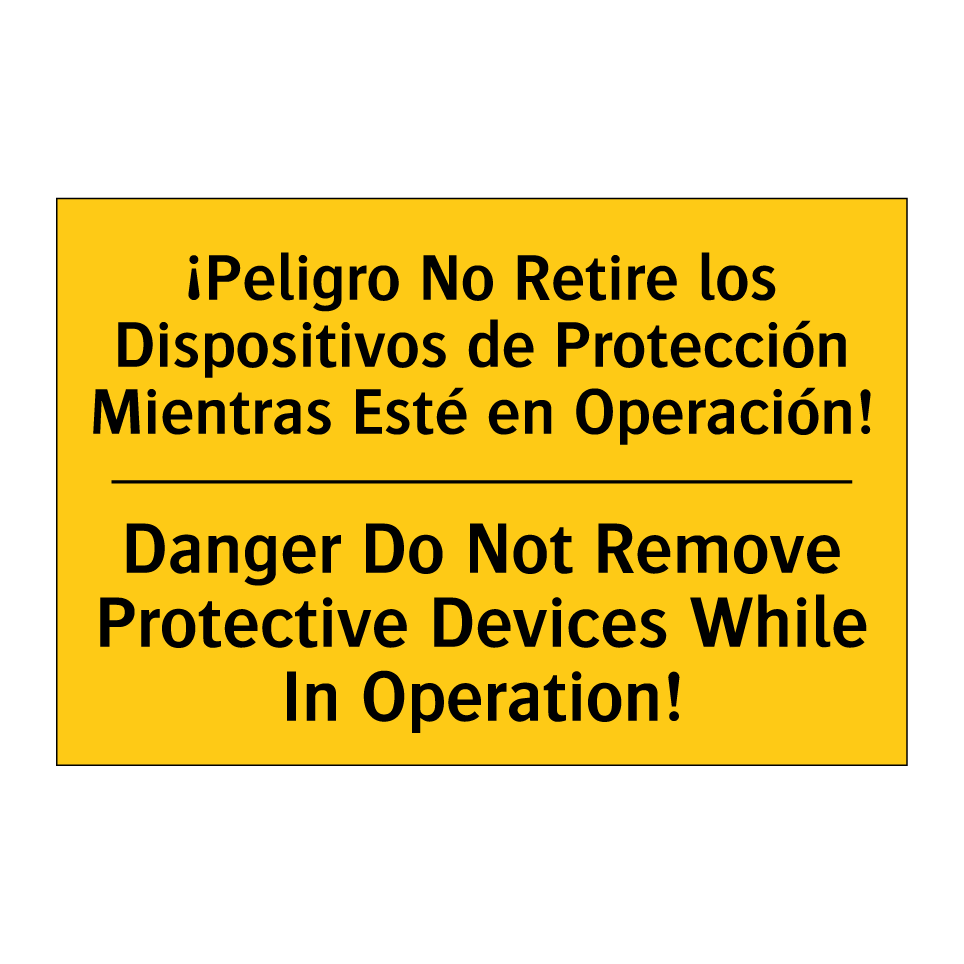 ¡Peligro No Retire los Dispositivos de Protección Mientras Esté en Operación! - Danger Do Not Remove Protective Devices While In Operation!