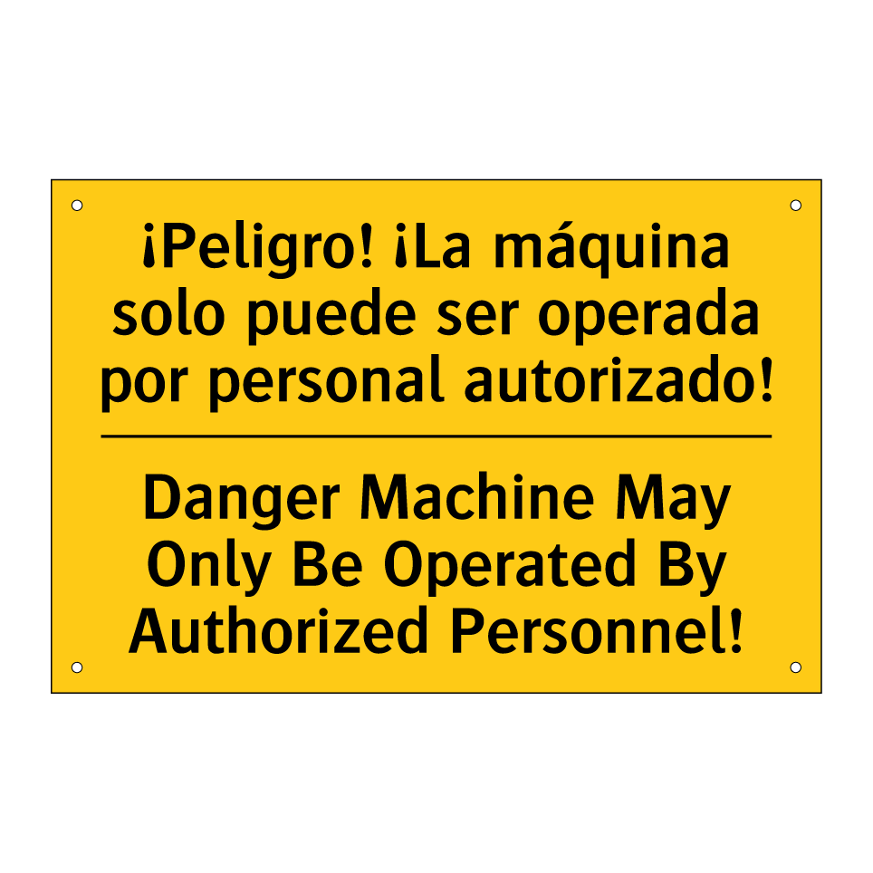¡Peligro! ¡La máquina solo puede ser operada por personal autorizado! - Danger Machine May Only Be Operated By Authorized Personnel!