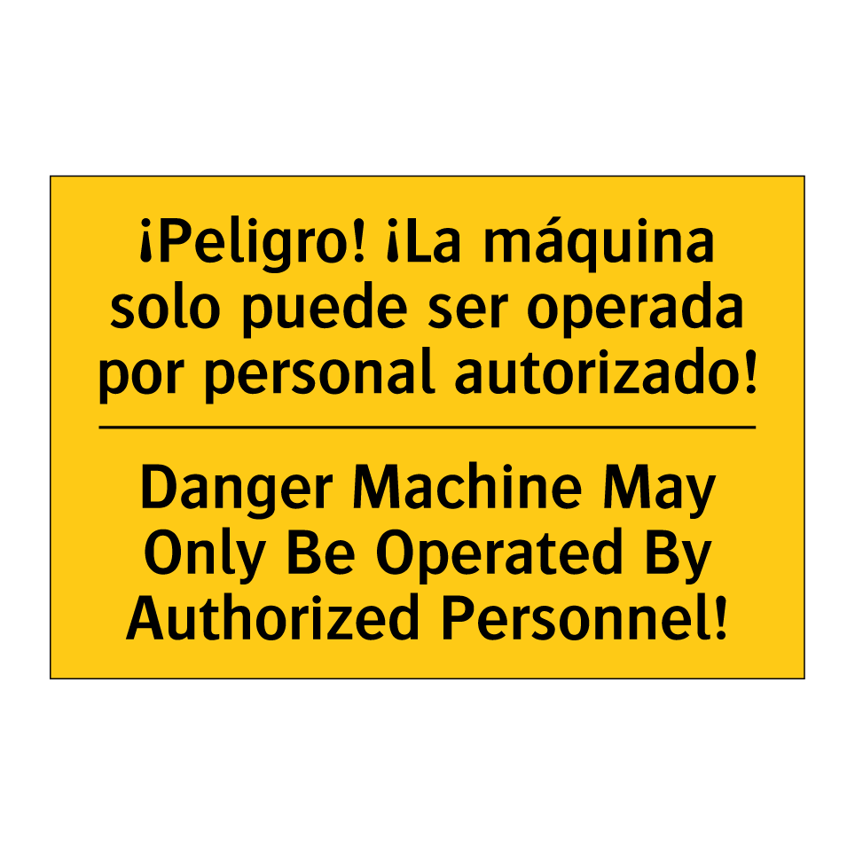 ¡Peligro! ¡La máquina solo puede ser operada por personal autorizado! - Danger Machine May Only Be Operated By Authorized Personnel!