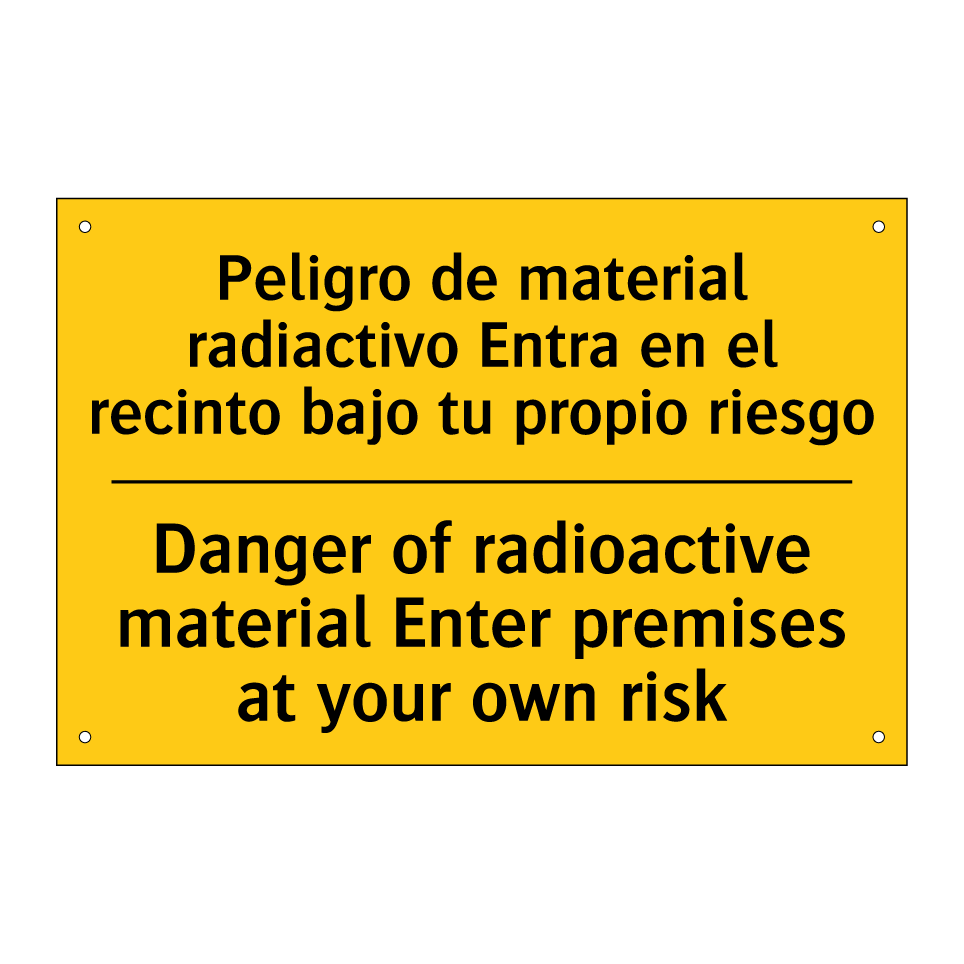 Peligro de material radiactivo Entra en el recinto bajo tu propio riesgo - Danger of radioactive material Enter premises at your own risk