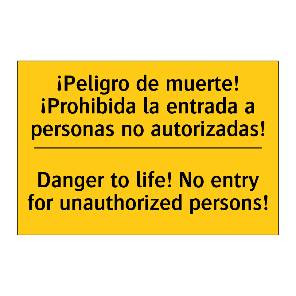 ¡Peligro de muerte! ¡Prohibida la entrada a personas no autorizadas! - Danger to life! No entry for unauthorized persons!